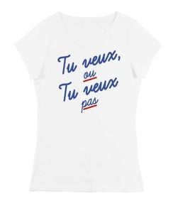 T-shirt Femme avec un Tu Veux ou Tu Veux Pas (coupe femme) Grafitee