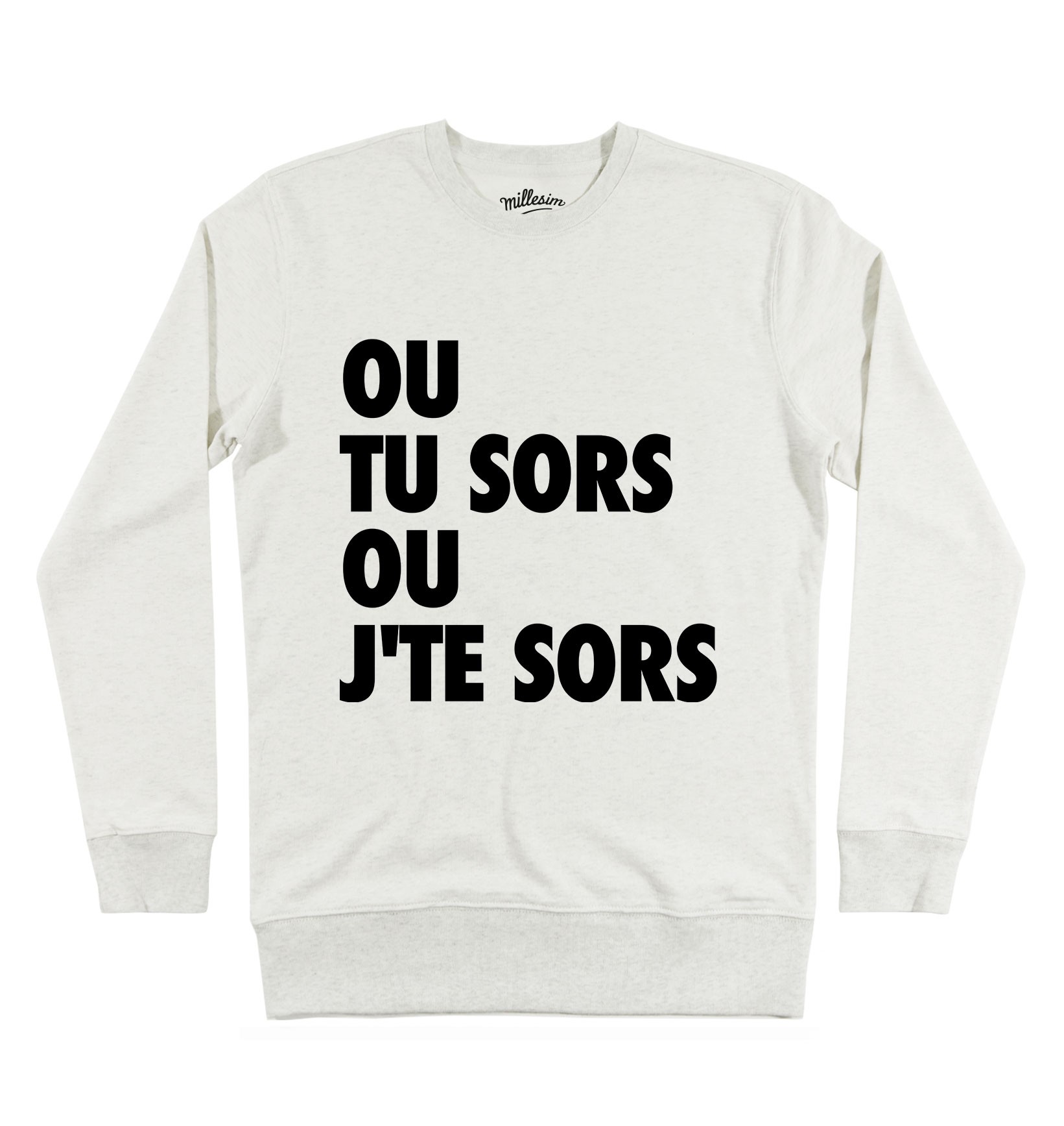 Sweat Tu Sors ou J'te Sors Grafitee