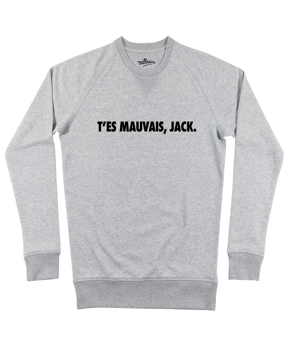 Sweat pour Homme T'es Mauvais Jack de couleur Gris chiné