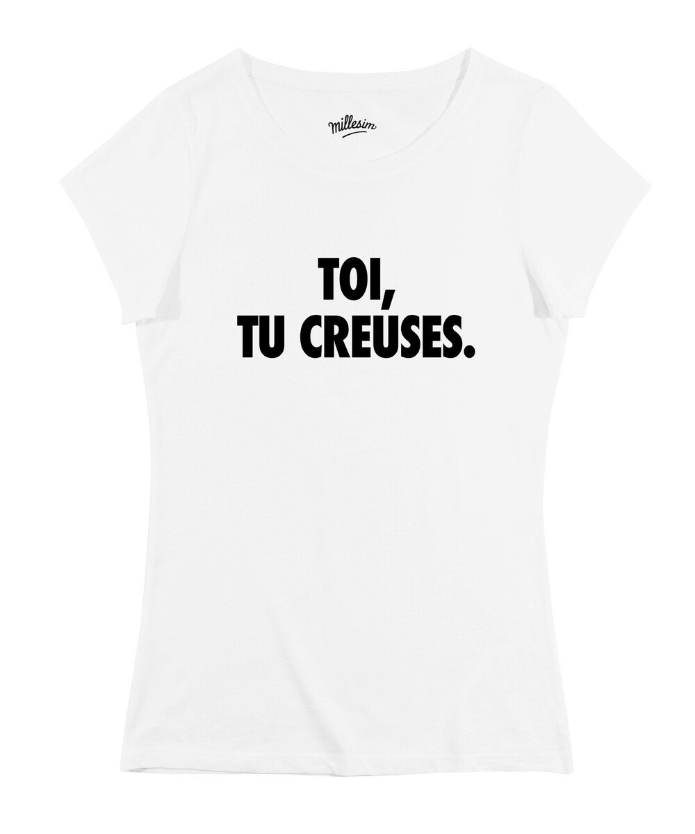 T-shirt pour Femme Femme Toi, Tu Creuses de couleur Blanc