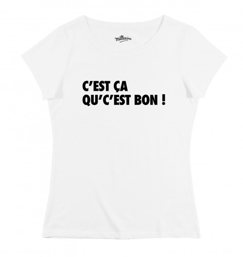T-shirt Femme avec un Femme C'est Ça Qu'c'est Bon Grafitee