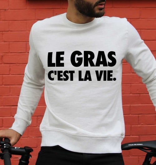 Sweat Le Gras C’est la Vie - Phrase Drôle Gros Mangeur | Grafitee