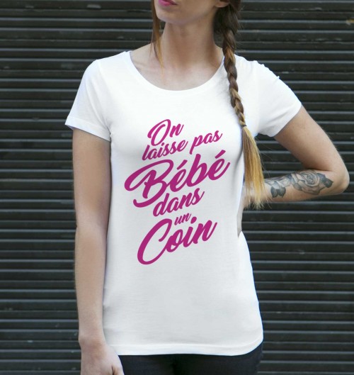 T-shirt pour Femme On Laisse Pas Bébé Dans Un Coin de couleur Blanc
