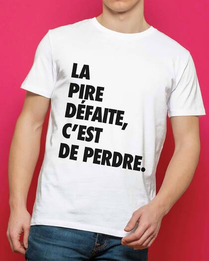 T-shirt La Pire Défaite C'est De Perdre Grafitee