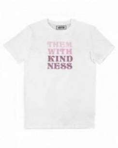 T-shirt Femme avec un Kill Them With Kindness Grafitee