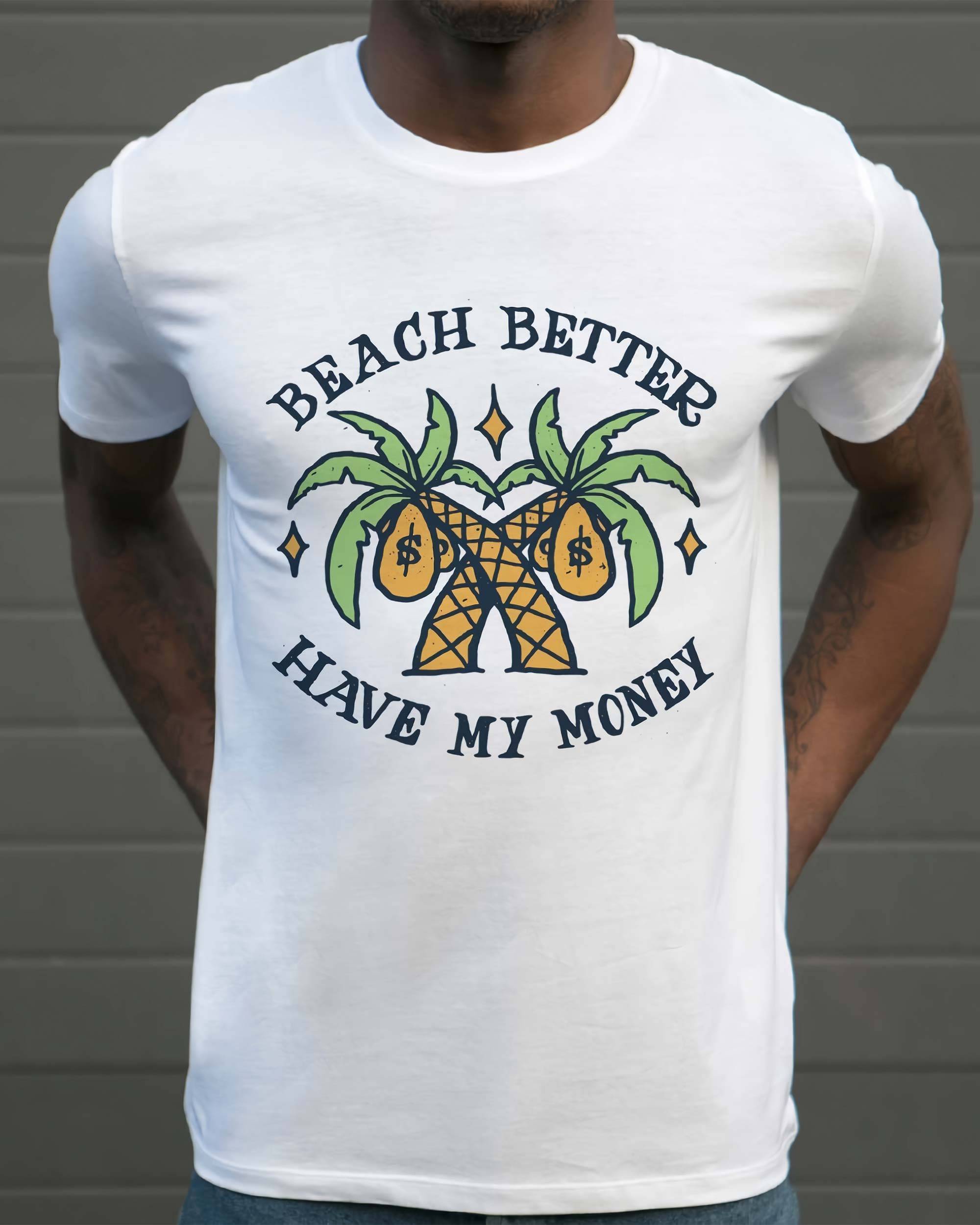 T-shirt Beach Better Have My Money de couleur Blanc par MARCELÃO