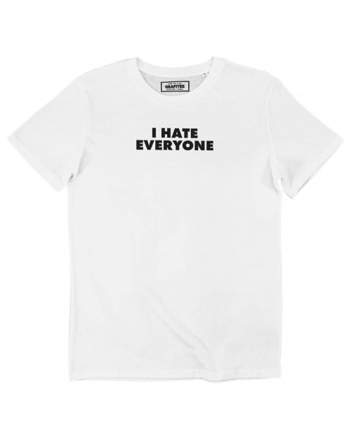 T-shirt I Hate Everyone Grafitee