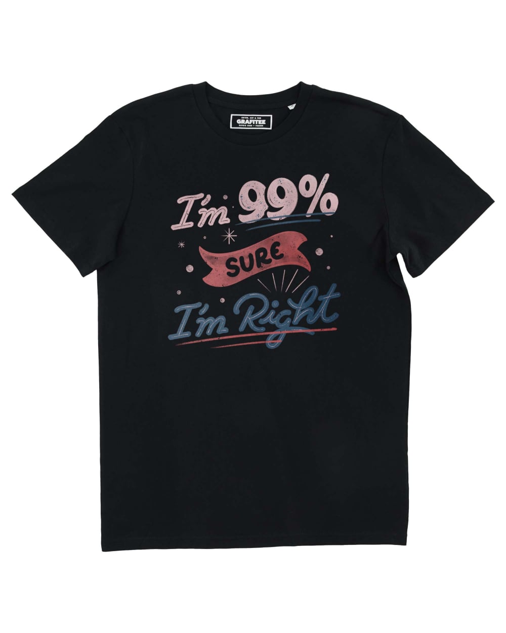Tshirt I'm 99% Sure I'm Right Grafitee