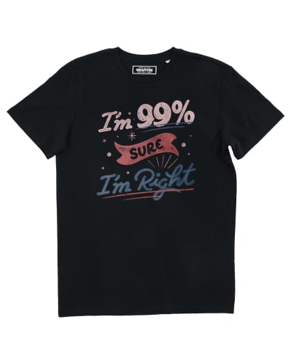Tshirt I'm 99% Sure I'm Right Grafitee